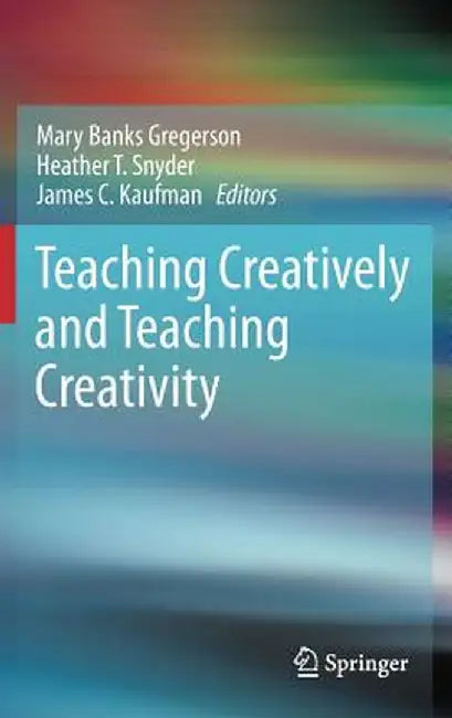Teaching Creatively and Teaching Creativity by Mary Banks Gregerson