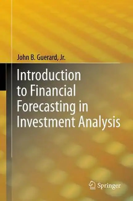 Introduction to Financial Forecasting in Investment Analysis by John B. Guerard Jr