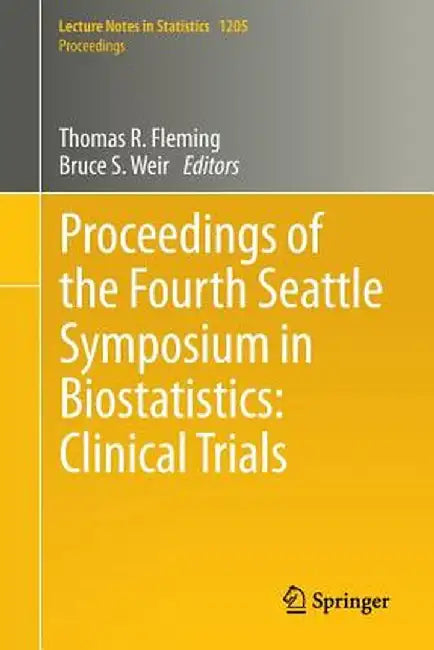 Proceedings of the Fourth Seattle Symposium in Biostatistics: Clinical Trials by Thomas R. Fleming