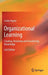 Organizational Learning: Creating, Retaining and Transferring Knowledge by Linda Argote