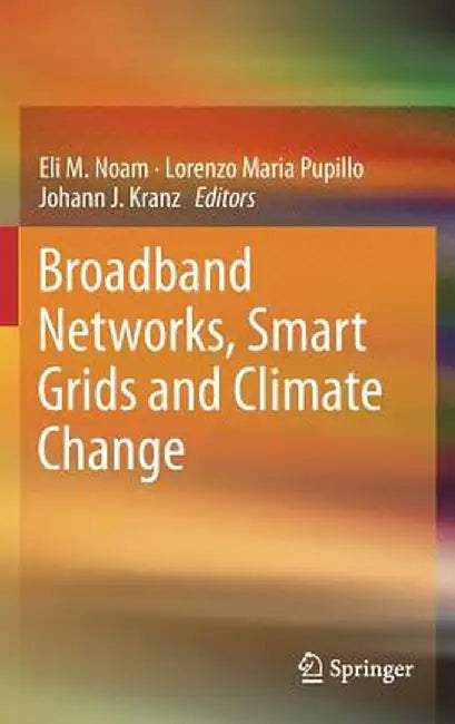Broadband Networks, Smart Grids and Climate Change by Eli M. Noam