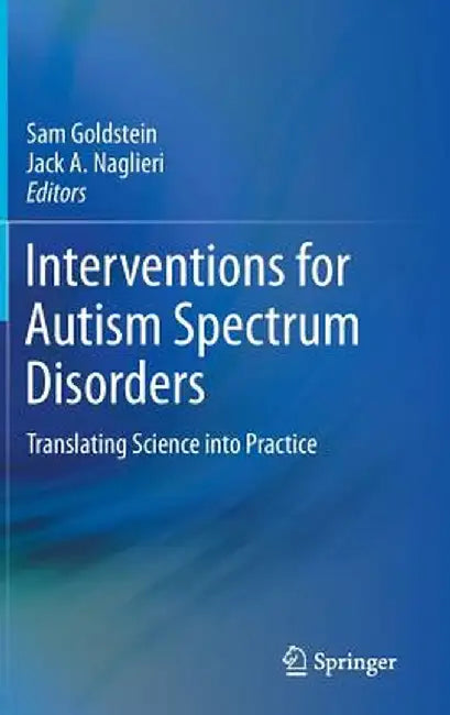 Interventions for Autism Spectrum Disorders: Translating Science Into Practice by Sam Goldstein