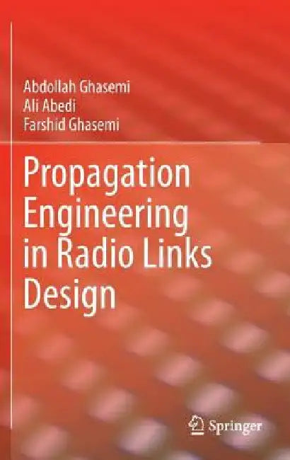 Propagation Engineering in Radio Links Design by Abdollah Ghasemi, Ali Abedi, Farshid Ghasemi