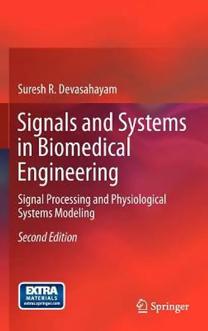 Signals and Systems in Biomedical Engineering: Signal Processing and Physiological Systems Modeling by Suresh R. Devasahayam