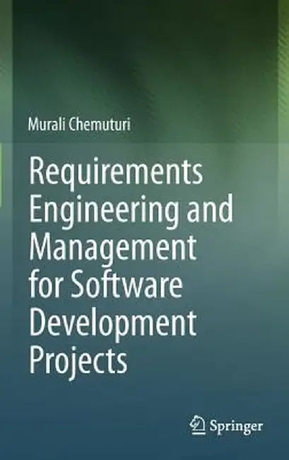Requirements Engineering and Management for Software Development Projects by Murali Chemuturi