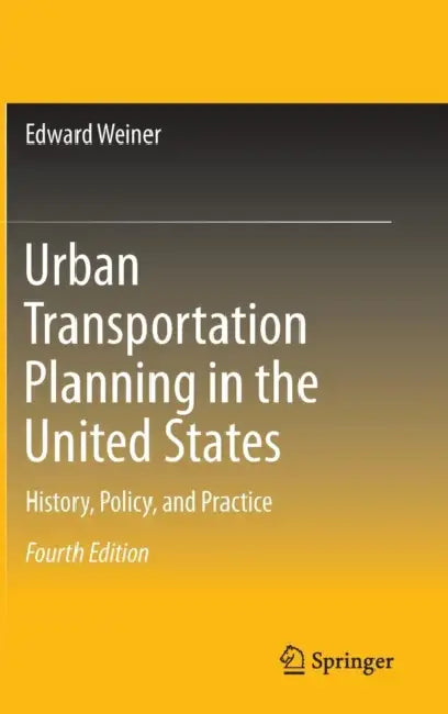 Urban Transportation Planning in the United States: History, Policy, and Practice by Edward Weiner