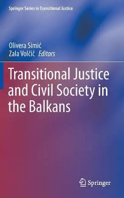 Transitional Justice and Civil Society in the Balkans by Olivera Simic