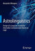 Astrolinguistics: Design of a Linguistic System for Interstellar Communication Based on Logic by Alexander Ollongren