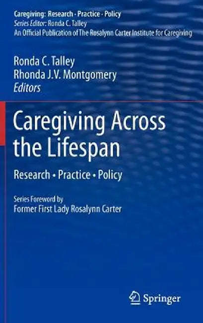 Caregiving Across the Lifespan: Research - Practice - Policy by Ronda C. Talley