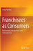 Franchisees as Consumers: Benchmarks, Perspectives and Consequences by Jenny Buchan