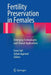Fertility Preservation in Females: Emerging Technologies and Clinical Applications by Emre Seli