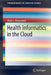 Health Informatics in the Cloud by Mark L. Braunstein