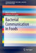 Bacterial Communication in Foods by Marco Gobbetti