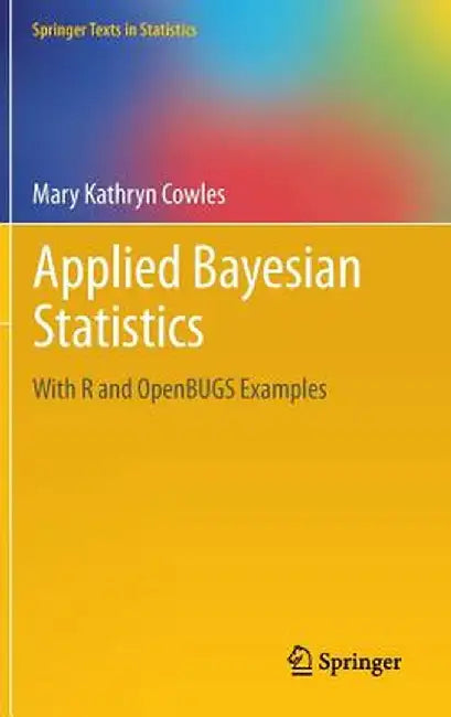 Applied Bayesian Statistics: With R and Openbugs Examples by Mary Kathryn Cowles