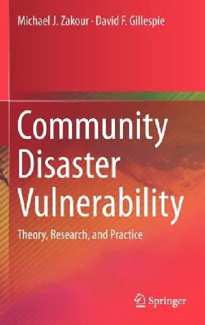 Community Disaster Vulnerability: Theory, Research, and Practice by Michael J. Zakour, David F. Gillespie
