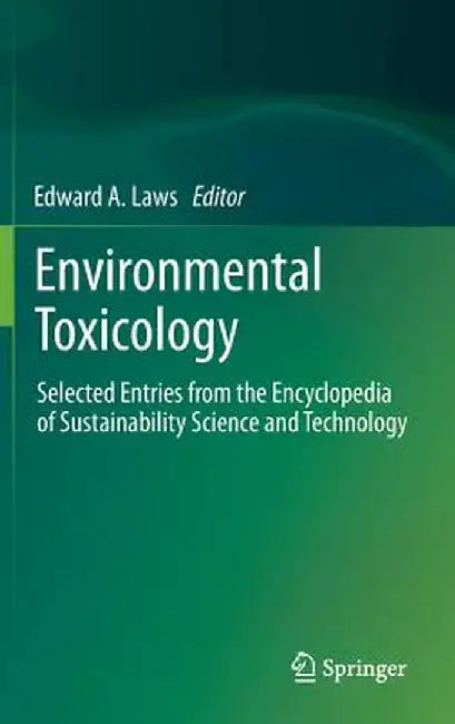 Environmental Toxicology: Selected Entries from the Encyclopedia of Sustainability Science and Technology by Edward A. Laws
