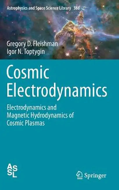 Cosmic Electrodynamics: Electrodynamics and Magnetic Hydrodynamics of Cosmic Plasmas by Gregory D. Fleishman