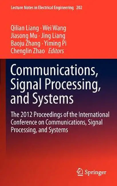 Communications, Signal Processing, and Systems: The 2012 Proceedings of the International Conference on Communications, Signal Processing, and Systems by Qilian Liang