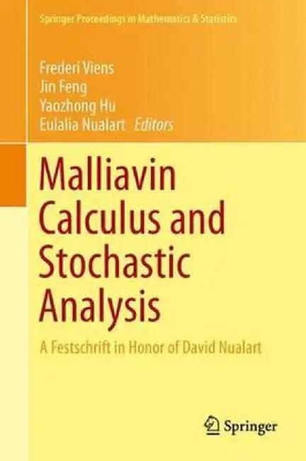Malliavin Calculus and Stochastic Analysis: A Festschrift in Honor of David Nualart by Frederi Viens