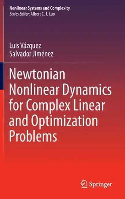 Newtonian Nonlinear Dynamics for Complex Linear and Optimization Problems by Luis Vázquez