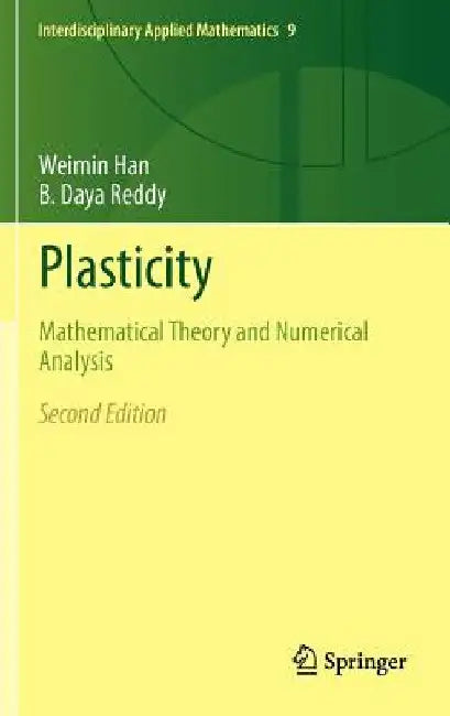 Plasticity: Mathematical Theory and Numerical Analysis by Weimin Han