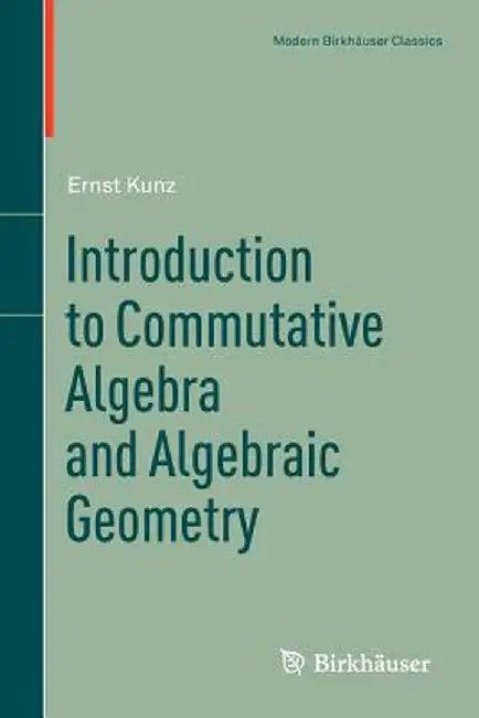 Introduction to Commutative Algebra and Algebraic Geometry by Ernst Kunz