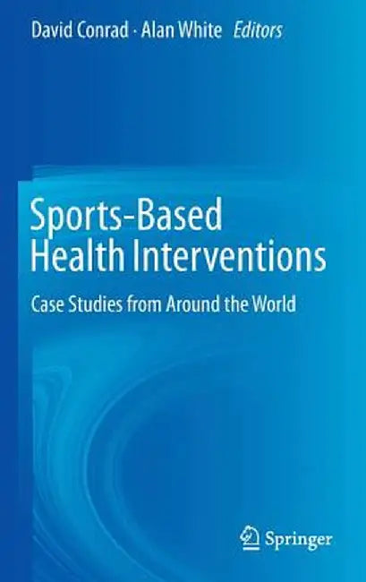 Sports-Based Health Interventions: Case Studies from Around the World by David Conrad