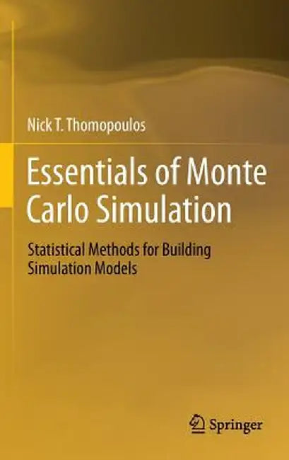 Essentials of Monte Carlo Simulation: Statistical Methods for Building Simulation Models by Nick T. Thomopoulos