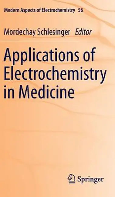 Applications of Electrochemistry in Medicine by Mordechay Schlesinger