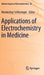 Applications of Electrochemistry in Medicine by Mordechay Schlesinger