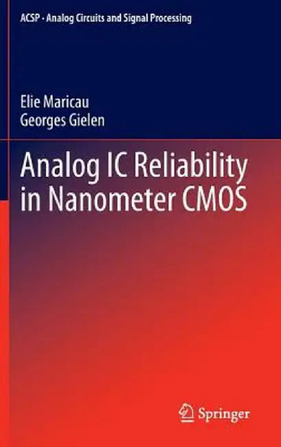 Analog IC Reliability in Nanometer CMOS by Elie Maricau