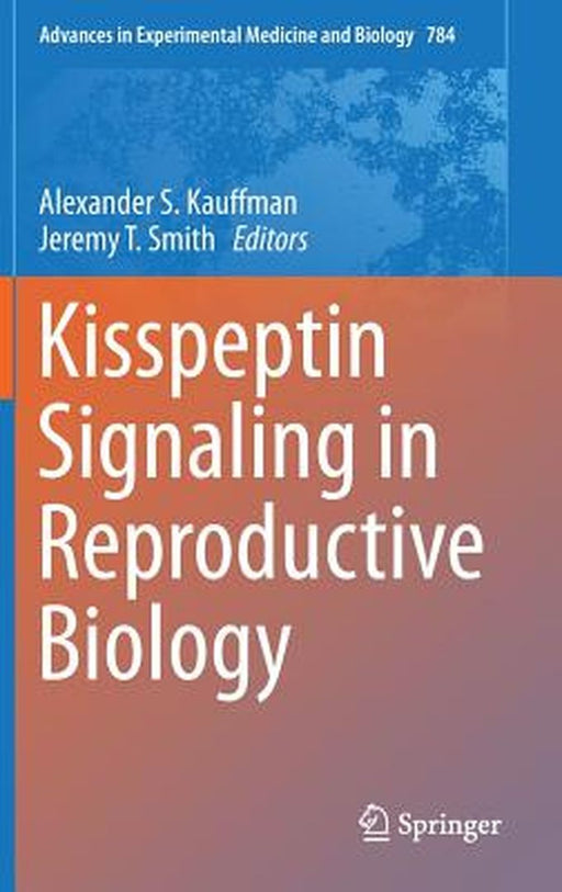 Kisspeptin Signaling in Reproductive Biology by Alexander S. Kauffman