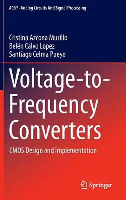 Voltage-To-Frequency Converters: CMOS Design and Implementation by Cristina Azcona Murillo