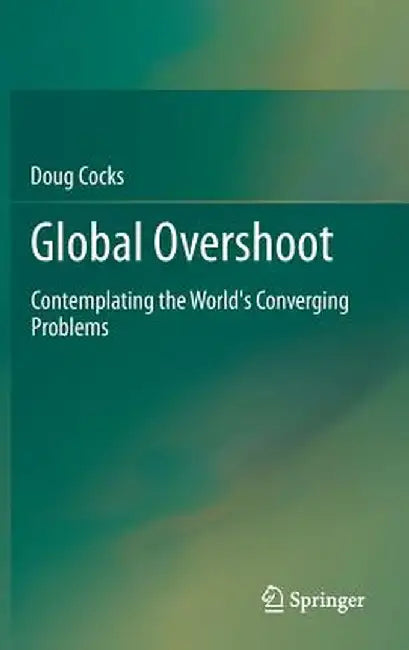 Global Overshoot: Contemplating the World's Converging Problems by Doug Cocks