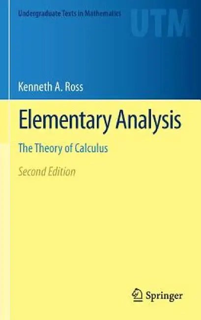 Elementary Analysis: The Theory of Calculus by Kenneth A. Ross