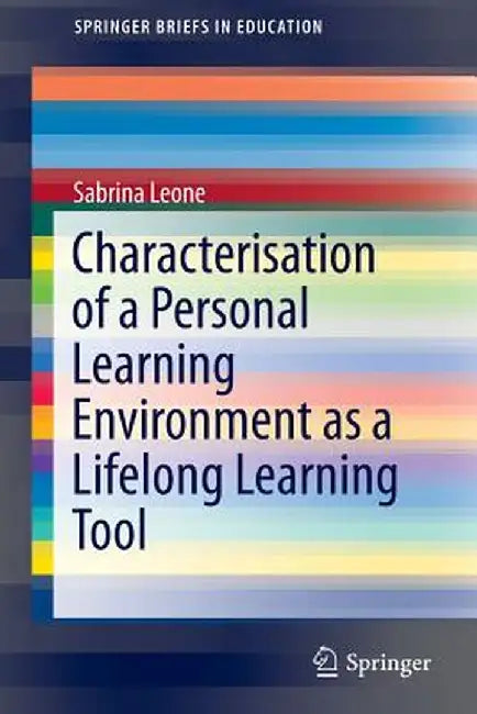 Characterisation of a Personal Learning Environment as a Lifelong Learning Tool by Sabrina Leone
