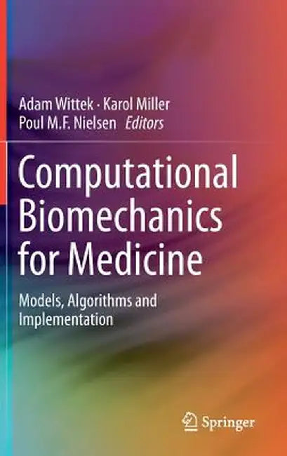 Computational Biomechanics for Medicine: Models, Algorithms and Implementation by Adam Wittek
