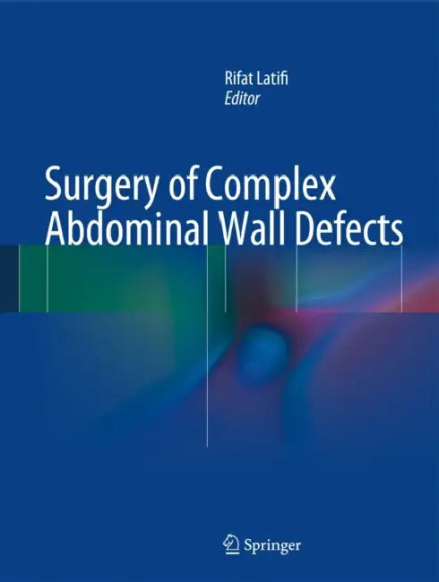 Surgery of Complex Abdominal Wall Defects by Rifat Latifi