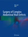 Surgery of Complex Abdominal Wall Defects by Rifat Latifi