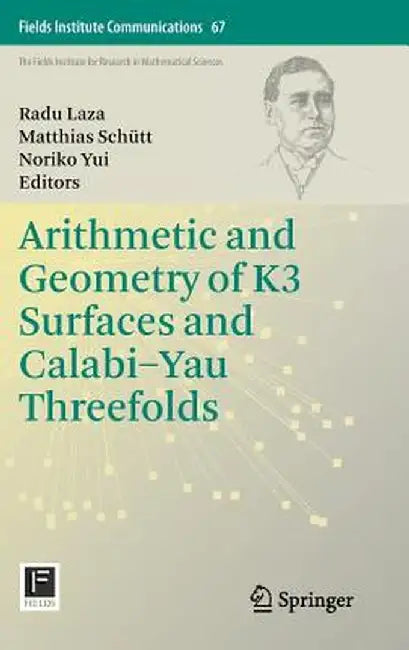 Arithmetic and Geometry of K3 Surfaces and Calabi-Yau Threefolds by Radu Laza