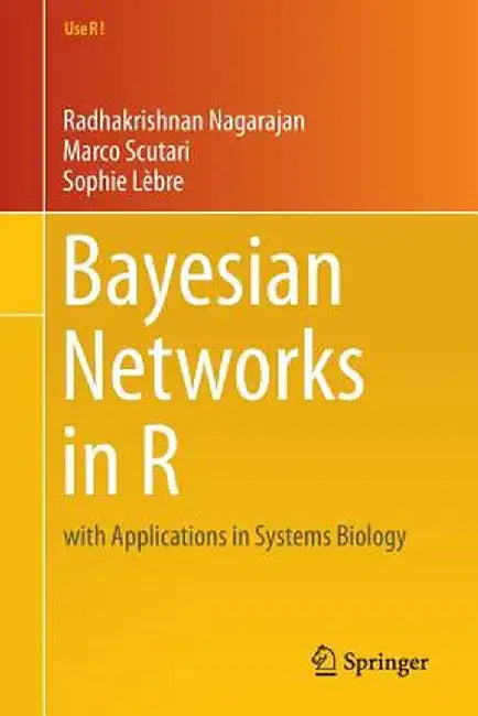 Bayesian Networks in R: With Applications in Systems Biology by Radhakrishnan Nagarajan