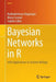 Bayesian Networks in R: With Applications in Systems Biology by Radhakrishnan Nagarajan