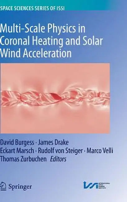 Multi-Scale Physics in Coronal Heating and Solar Wind Acceleration: From the Sun Into the Inner Heliosphere by David Burgess