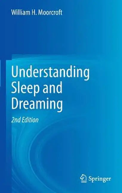 Understanding Sleep and Dreaming by William H. Moorcroft