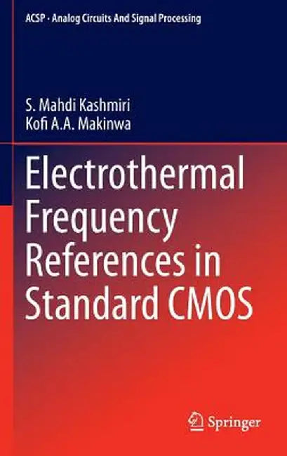 Electrothermal Frequency References in Standard CMOS by S. Mahdi Kashmiri