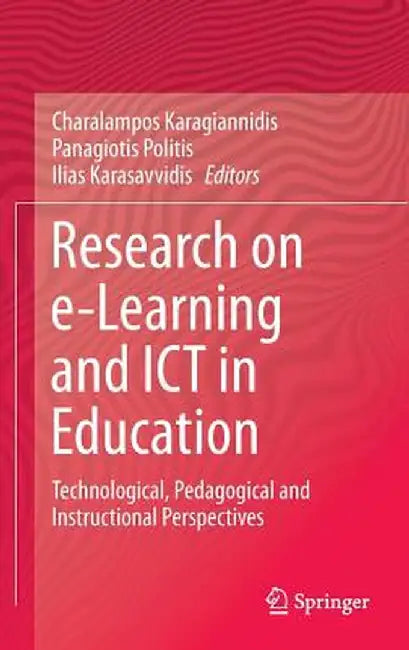 Research on E-Learning and ICT in Education: Technological, Pedagogical and Instructional Perspectives by Charalampos Karagiannidis