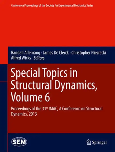 Special Topics in Structural Dynamics, Volume 6: Proceedings of the 31st Imac, a Conference on Structural Dynamics, 2013 by Randall Allemang