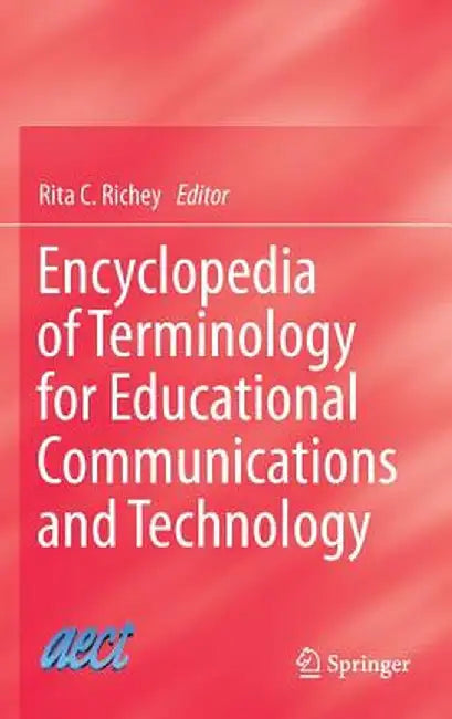 Encyclopedia of Terminology for Educational Communications and Technology by Rita C. Richey