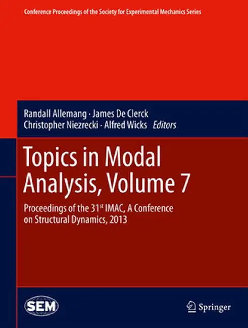 Topics in Modal Analysis, Volume 7: Proceedings of the 31st Imac, a Conference on Structural Dynamics, 2013 by Randall Allemang