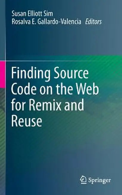 Finding Source Code on the Web for Remix and Reuse by Susan Elliott Sim